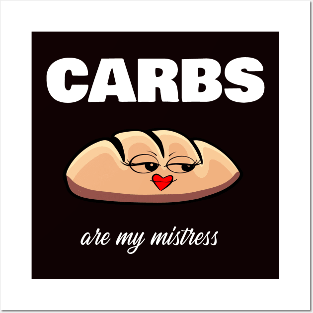 Carbs are my mistress Wall Art by EmmaAndBe